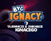 BYĆ JAK IGNACY! 